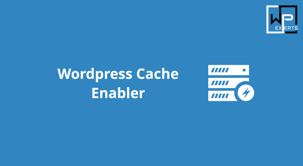 Cache Enabler: A Comprehensive Guide to WordPress Caching